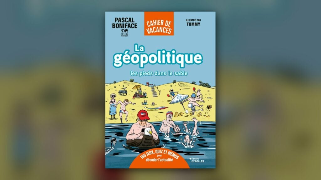 La géopolitique les pieds dans le sable, cahier de vacances de Pascal Boniface, couverture Eyrolles