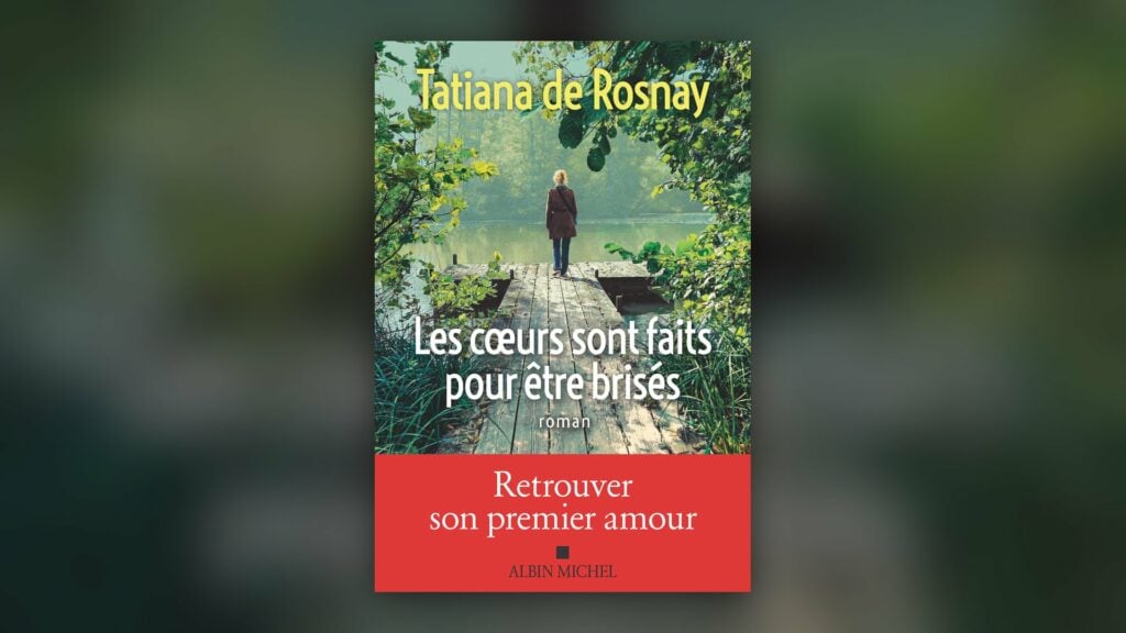 Les Cœurs sont faits pour être brisés de Tatiana de Rosnay, couverture Albin Michel